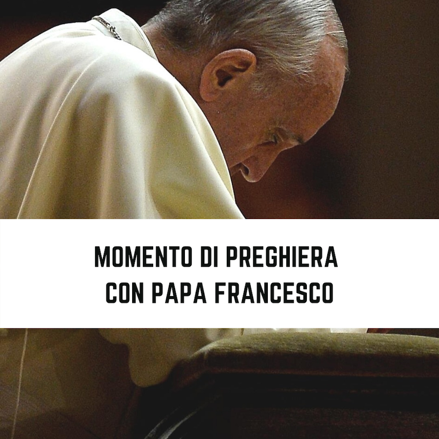 Preghiera Dei Fidanzati Papa Francesco MOMENTO DI PREGHIERA CON PAPA FRANCESCO - 27 MARZO ORE 18:00