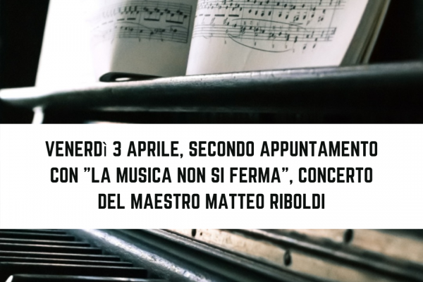 LA MUSICA NON SI FERMA CONCERTO PER PIANOFORTE CON IL MAESTRO MATTEO RIBOLDI 600x400